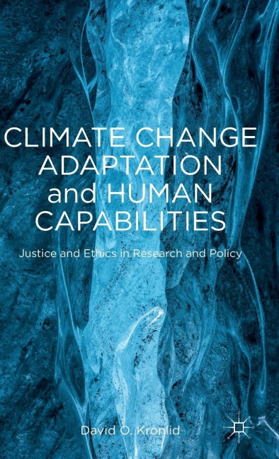 Climate Change Adaptation and Human Capabilities: Justice and Ethics in Research and Policy