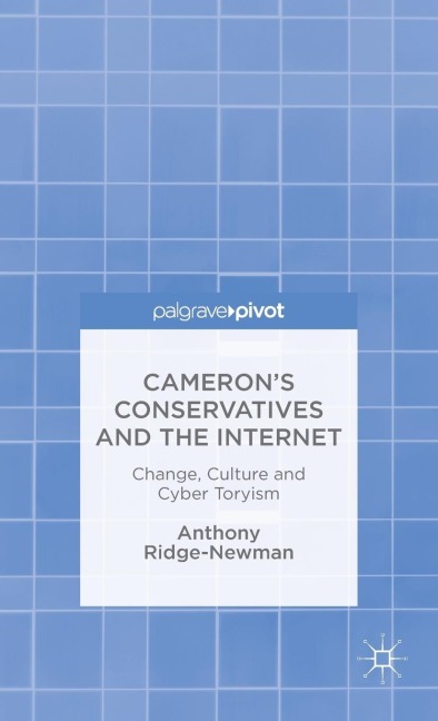 Camerons Conservatives and the Internet: Change, Culture and Cyber Toryism