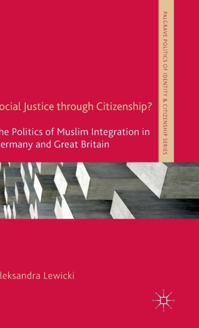 Social Justice Through Citizenship?: The Politics of Muslim Integration in Germany and Great Britain