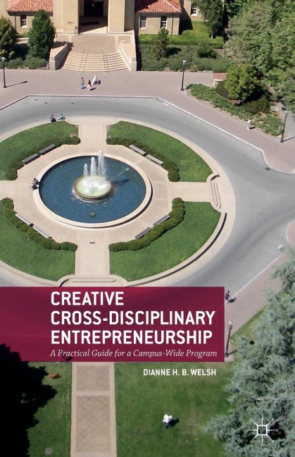 Creative Cross-Disciplinary Entrepreneurship: A Practical Guide for a Campus-Wide Program