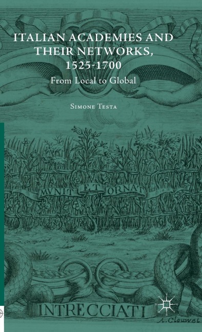 Italian Academies and Their Networks, 1525-1700: From Local to Global