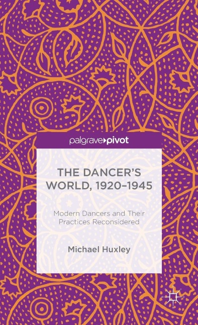 The Dancers World, 1920 - 1945: Modern Dancers and Their Practices Reconsidered