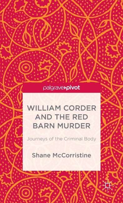 William Corder and the Red Barn Murder: Journeys of the Criminal Body