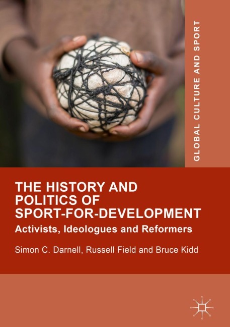 The History and Politics of Sport-for-Development: Activists, Ideologues and Reformers