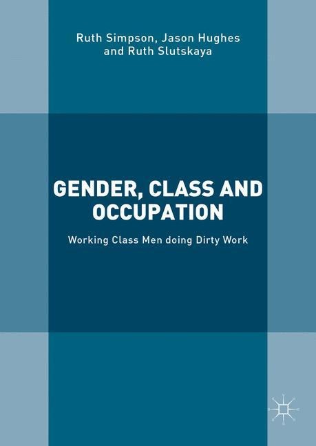 Gender, Class and Occupation: Working Class Men doing Dirty Work