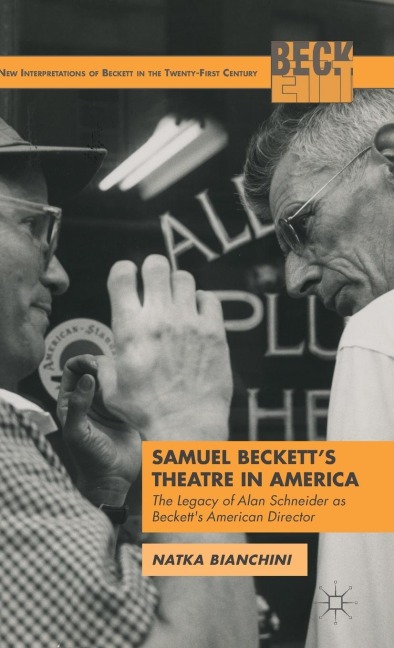 Samuel Becketts Theatre in America: The Legacy of Alan Schneider as Becketts American Director