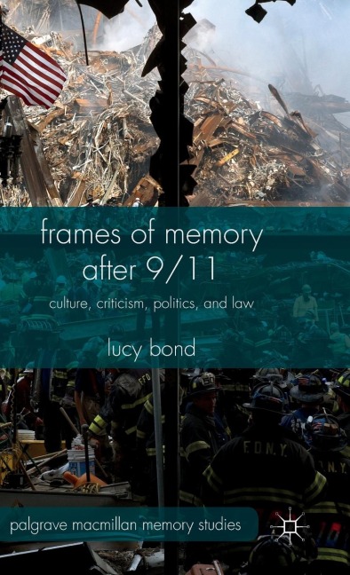 Frames of Memory After 9/11: Culture, Criticism, Politics, and Law
