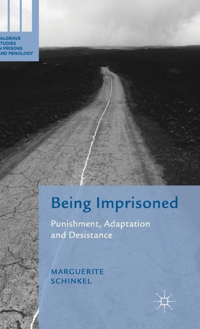 Being Imprisoned: Punishment, Adaptation and Desistance