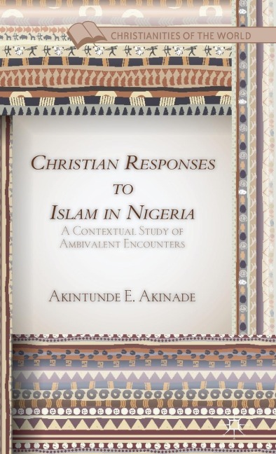 Christian Responses to Islam in Nigeria: A Contextual Study of Ambivalent Encounters