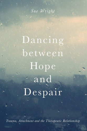 Dancing Between Hope and Despair Trauma, Attachment and the Therapeutic Relationship