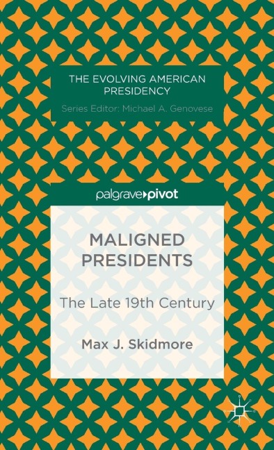 Maligned Presidents: The Late 19th Century