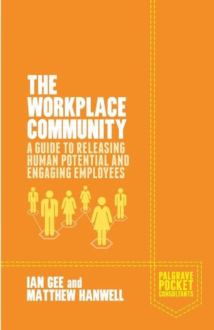 The Workplace Community: A Guide to Releasing Human Potential and Engaging Employees