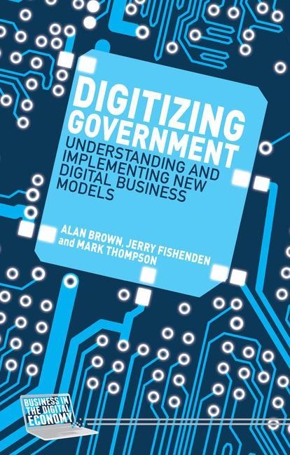 Digitizing Government: Understanding and Implementing New Digital Business Models