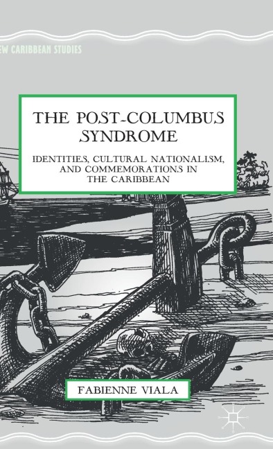The Post-Columbus Syndrome: Identities, Cultural Nationalism, and Commemorations in the Caribbean