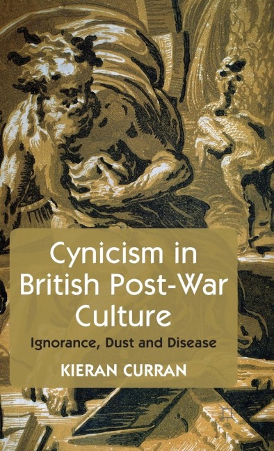 Cynicism in British Post-War Culture: Ignorance, Dust and Disease