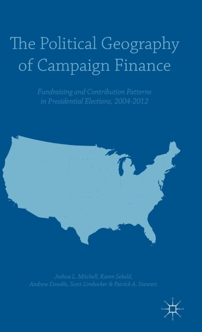 The Political Geography of Campaign Finance: Fundraising and Contribution Patterns in Presidential Elections, 2004-2012