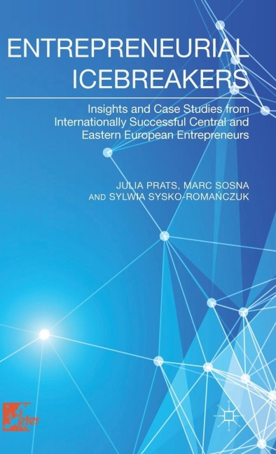 Entrepreneurial Icebreakers: Insights and Case Studies from Internationally Successful Central and Eastern European Entrepreneurs