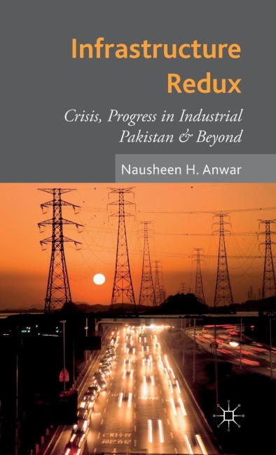 Infrastructure Redux: Crisis, Progress in Industrial Pakistan & Beyond