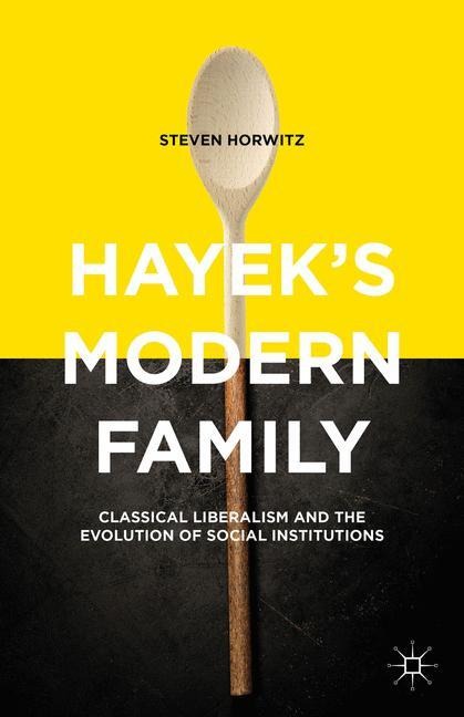 Hayeks Modern Family: Classical Liberalism and the Evolution of Social Institutions