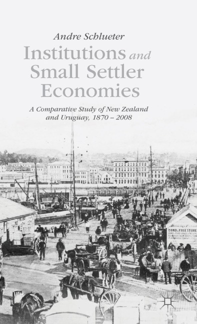 Institutions and Small Settler Economies: A Comparative Study of New Zealand and Uruguay, 1870-2008