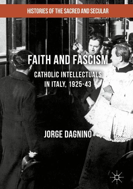 Faith and Fascism: Catholic Intellectuals in Italy, 1925-43