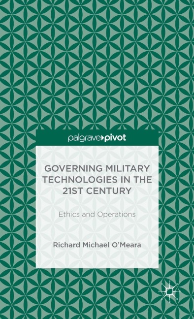 Governing Military Technologies in the 21st Century: Ethics and Operations