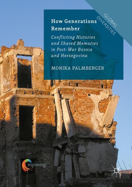How Generations Remember: Conflicting Histories and Shared Memories in Post-War Bosnia and Herzegovina