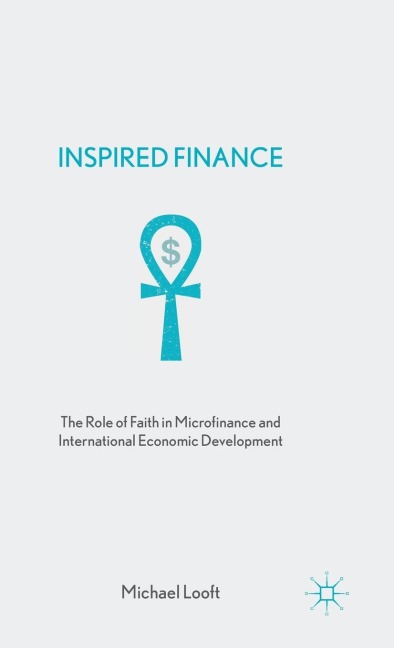 Inspired Finance: The Role of Faith in Microfinance and International Economic Development