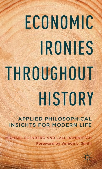 Economic Ironies Throughout History: Applied Philosophical Insights for Modern Life