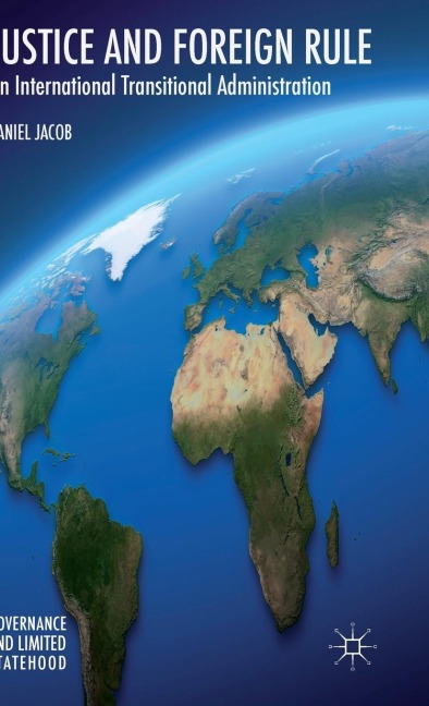 Justice and Foreign Rule: On International Transitional Administration