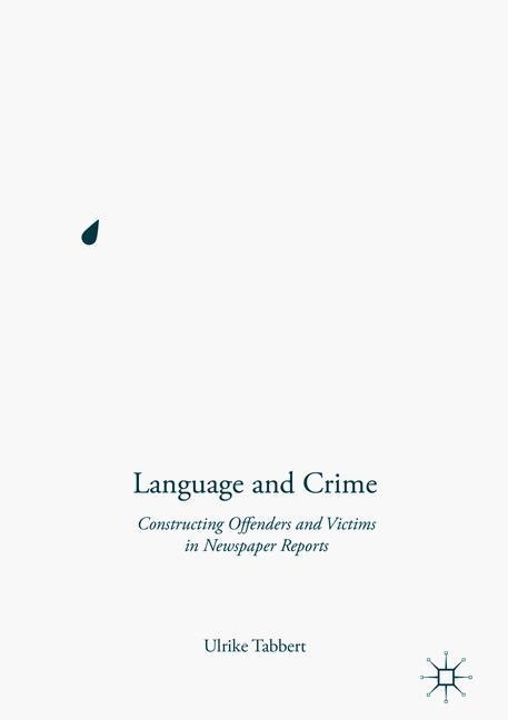 Language and Crime: Constructing Offenders and Victims in Newspaper Reports