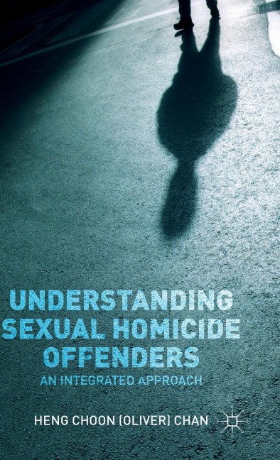 Understanding Sexual Homicide Offenders: An Integrated Approach