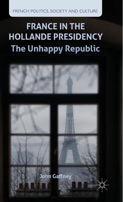 France in the Hollande Presidency: The Unhappy Republic