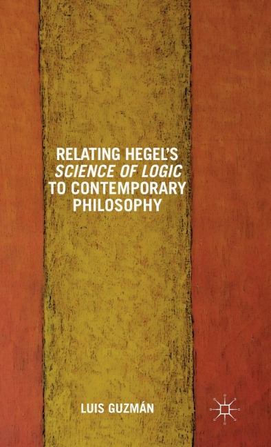 Relating Hegel's Science of Logic to Contemporary Philosophy: Themes and Resonances