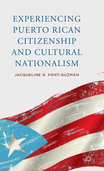 Experiencing Puerto Rican Citizenship and Cultural Nationalism