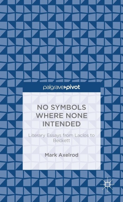 No Symbols Where None Intended: Literary Essays from Laclos to Beckett
