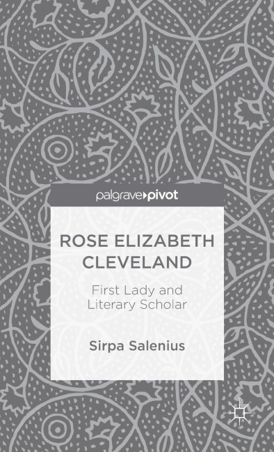 Rose Elizabeth Cleveland: First Lady and Literary Scholar