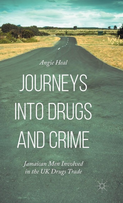 Journeys Into Drugs and Crime: Jamaican Men Involved in the UK Drugs Trade