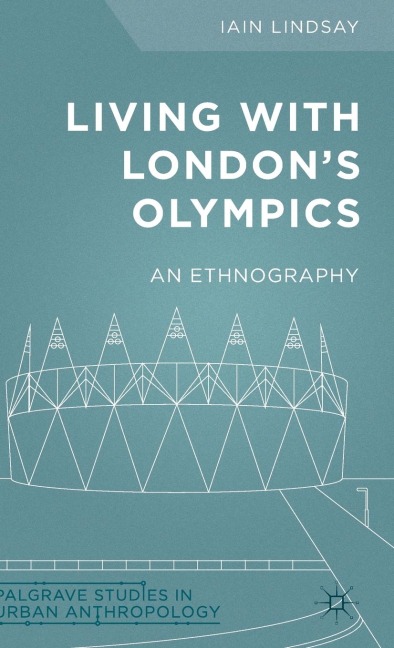 Living with Londons Olympics: An Ethnography