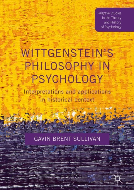 Wittgensteins Philosophy in Psychology: Interpretations and Applications in Historical Context