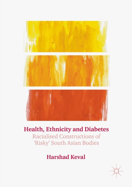 Health, Ethnicity and Diabetes: Racialised Constructions of Risky South Asian Bodies