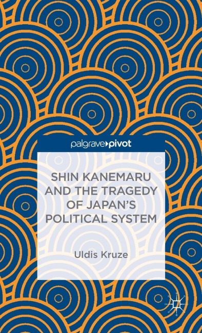 Shin Kanemaru and the Tragedy of Japans Political System