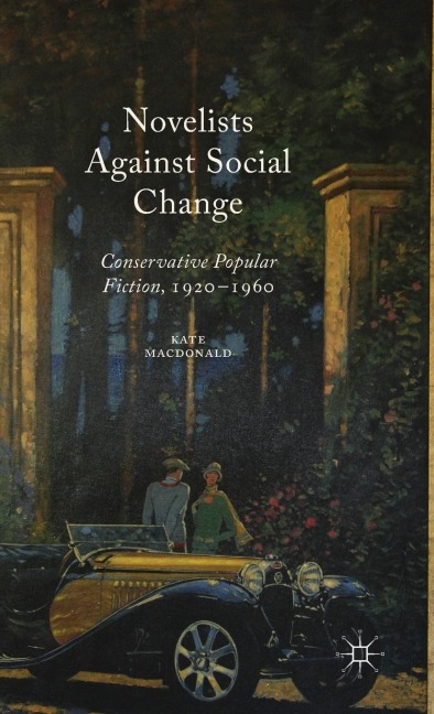 Novelists Against Social Change: Conservative Popular Fiction, 1920-1960