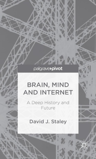 Brain, Mind and Internet: A Deep History and Future