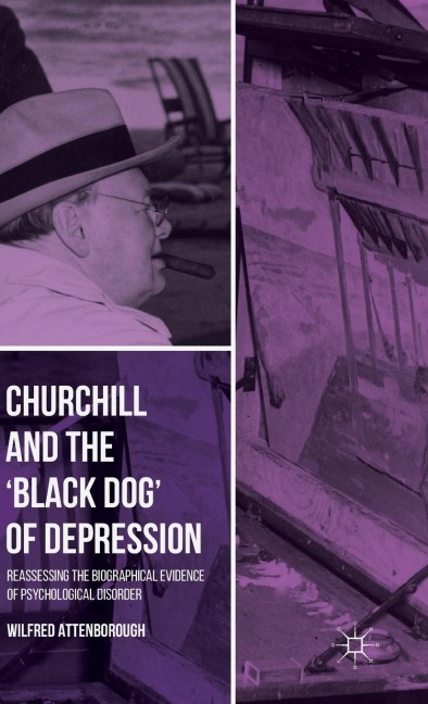 Churchill and the Black Dog of Depression: Reassessing the Biographical Evidence of Psychological Disorder