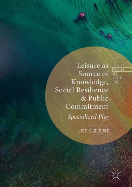 Leisure as Source of Knowledge, Social Resilience and Public Commitment: Specialized Play