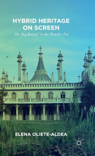 Hybrid Heritage on Screen: The 'Raj Revival' in the Thatcher Era