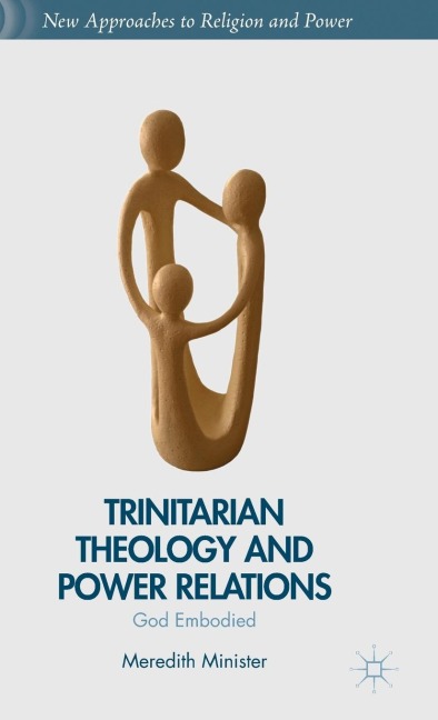 Trinitarian Theology and Power Relations: God Embodied