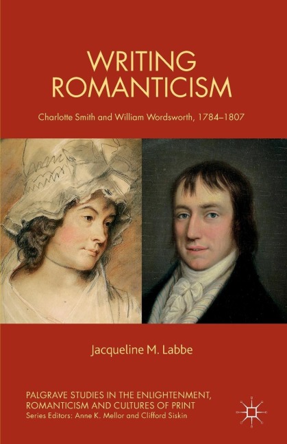 Writing Romanticism: Charlotte Smith and William Wordsworth, 1784-1807