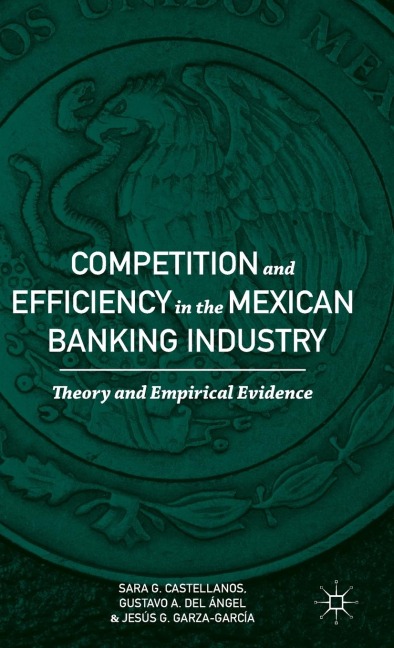 Competition and Efficiency in the Mexican Banking Industry: Theory and Empirical Evidence